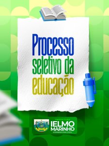 Abertas as inscrições para o Processo Seletivo da Educação em Ielmo Marinho
